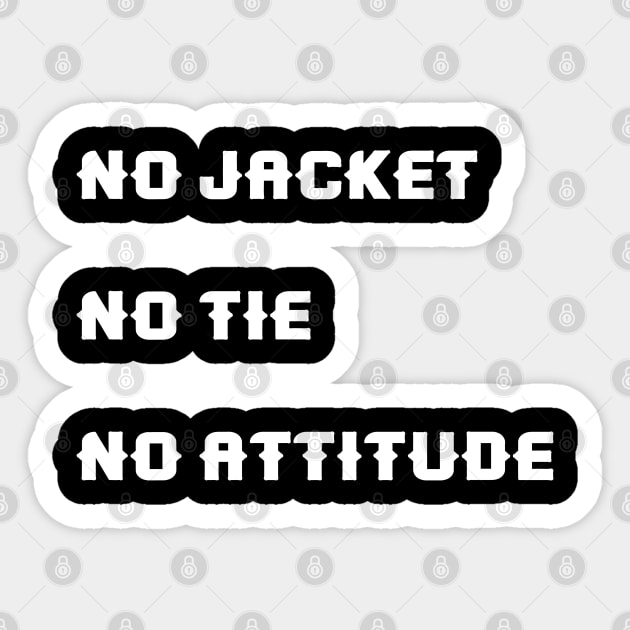 No jacket. No tie. No attitude Sticker by Pushloop